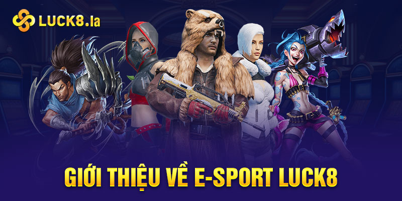 Giới thiệu E-Sport Luck8