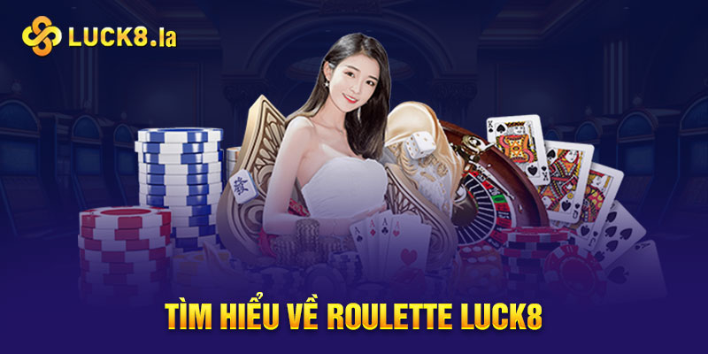 Roulette Luck8 trò chơi thú vị và hấp dẫn