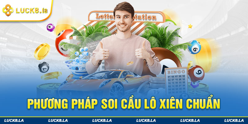 Soi Cầu Lô Xiên - Cách Soi Cầu Chuẩn Xác Nhất Hiện Nay 2 Phương pháp soi cầu lô xiên chuẩn