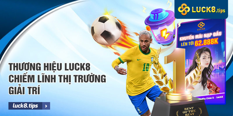 LUCK8 17 Thương hiệu LUCK8 chiếm lĩnh thị trường giải trí