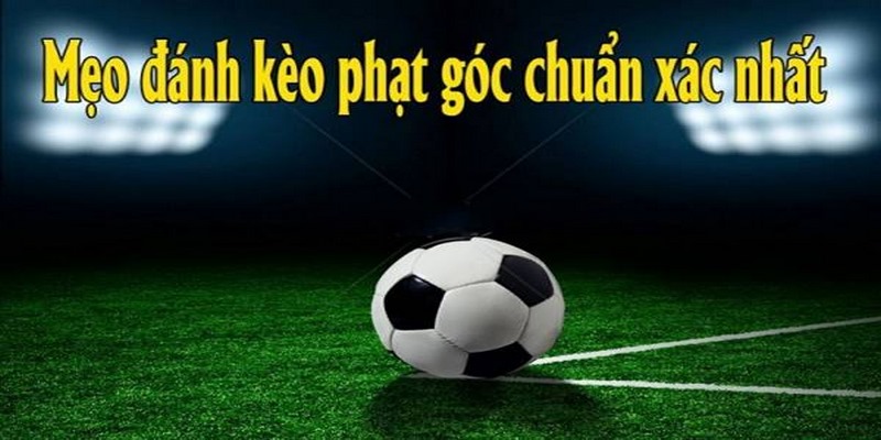 Kèo Phạt Góc Là Gì? Bí Kíp Cá Độ Bất Bại Từ Cao Thủ Hiện Nay 3 Bí kíp cá độ kèo góc thắng lớn cho người chơi