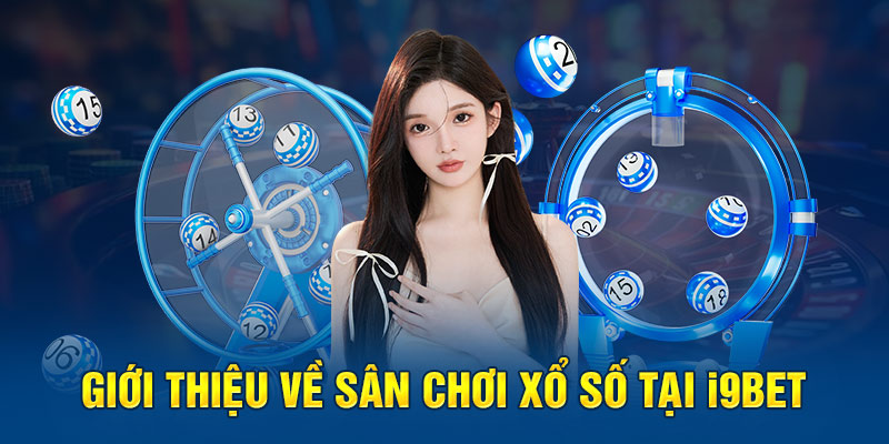Thiên Đường Xổ Số I9BET Hấp Dẫn Cho Người Mới Bắt Đầu 1 Giới thiệu về sân chơi xổ số tại nền tảng