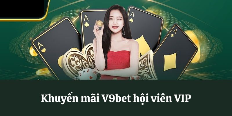 Khuyến Mãi V9bet 2024 - Thưởng Thả Ga, Hoàn Trả Bùng Nổ 3 Khuyến mãi V9bet dành cho hội viên VIP