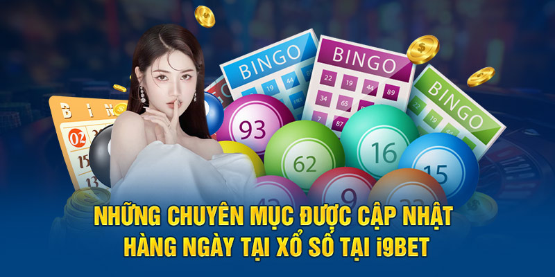 Thiên Đường Xổ Số I9BET Hấp Dẫn Cho Người Mới Bắt Đầu 3 Những chuyên mục được cập nhật hàng ngày tại sảnh cược