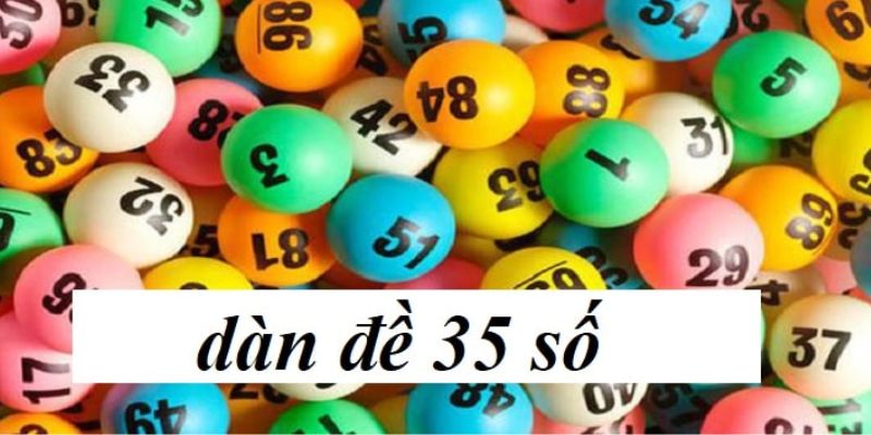 Chiến lược đánh dàn đề 35 số bất bại từ chuyên gia cho năm 2024 1 Dàn đề 35 số bất bại và lý do nên áp dụng chiến lược này