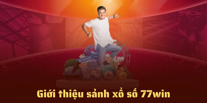 Xổ Số 77WIN - Thử Tài Vận May Nhận Ngay Thưởng Bất Ngờ 1 Giới thiệu về xổ số 77win
