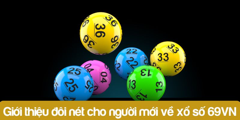 Xổ Số 69VN - Hướng Dẫn Chi Tiết Cách Tham Gia Trúng Lớn 1 Giới thiệu đôi nét cho người mới về xổ số 69VN